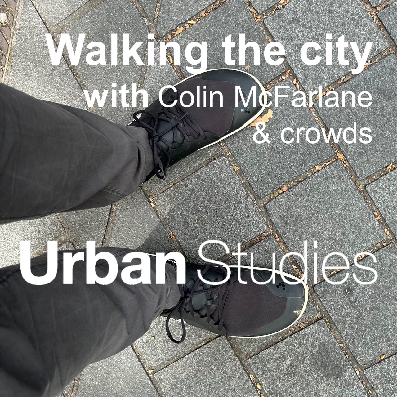 1 Walking the city with Colin McFarlane & crowds. Urban Studies podcast thumbnail.