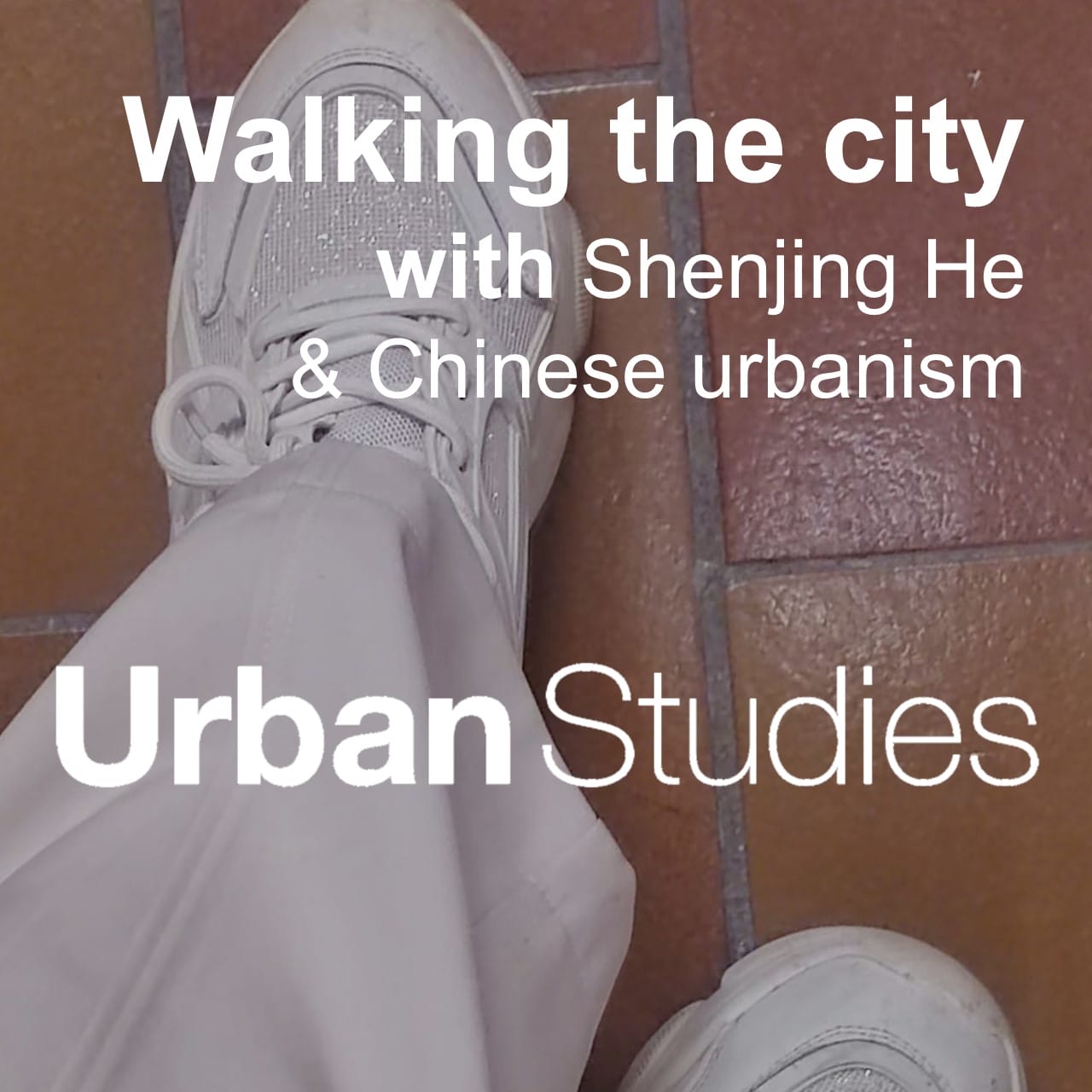 4 Walking the city with Shenjing He & Chinese urbanism. Urban Studies podcast thumbnail.