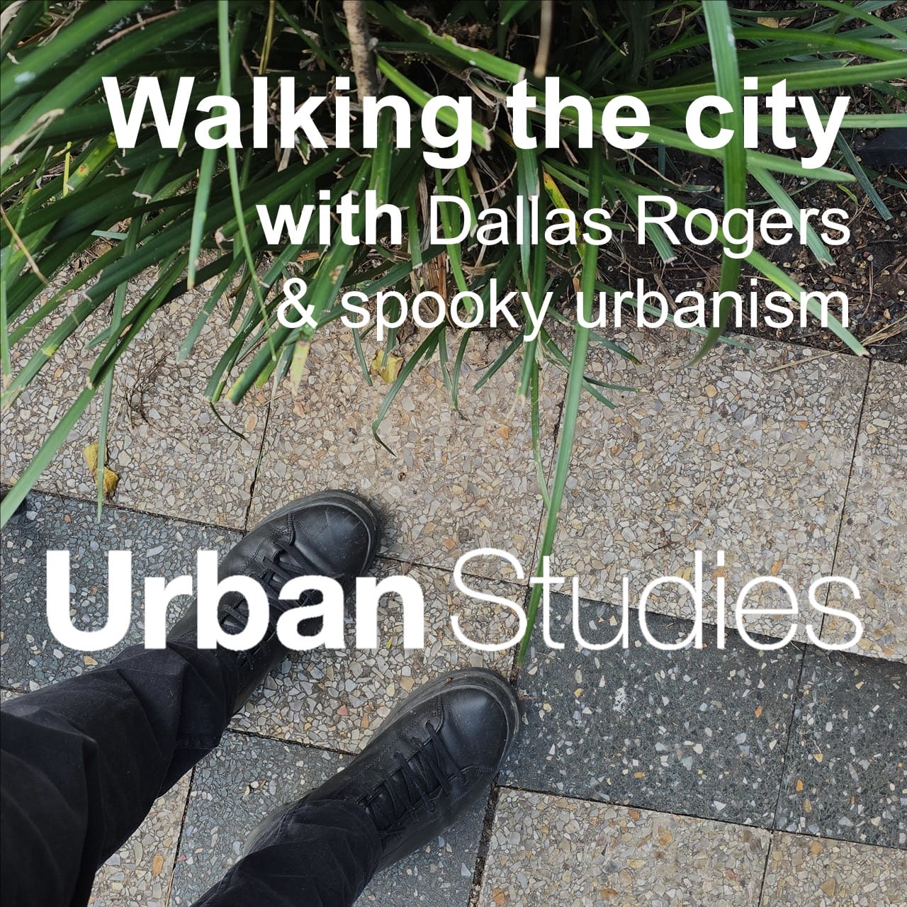 3 Walking the city with Dallas Rogers & spooky urbanism. Urban Studies podcast thumbnail.