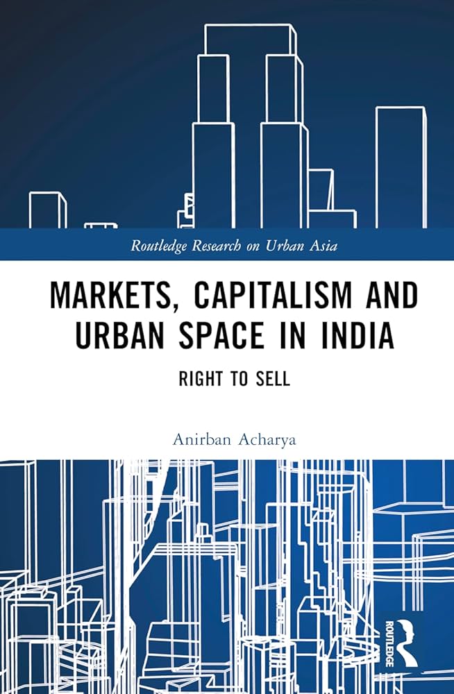 Book cover: Markets, Capitalism and Urban Space in India: Right to Sell