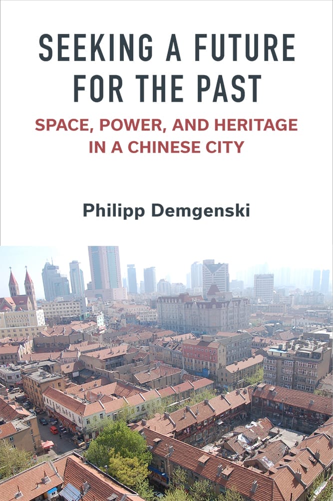 Aerial view of a city. Book cover of "Seeking a Future for the Past: Space, Power, and Heritage in a Chinese City".