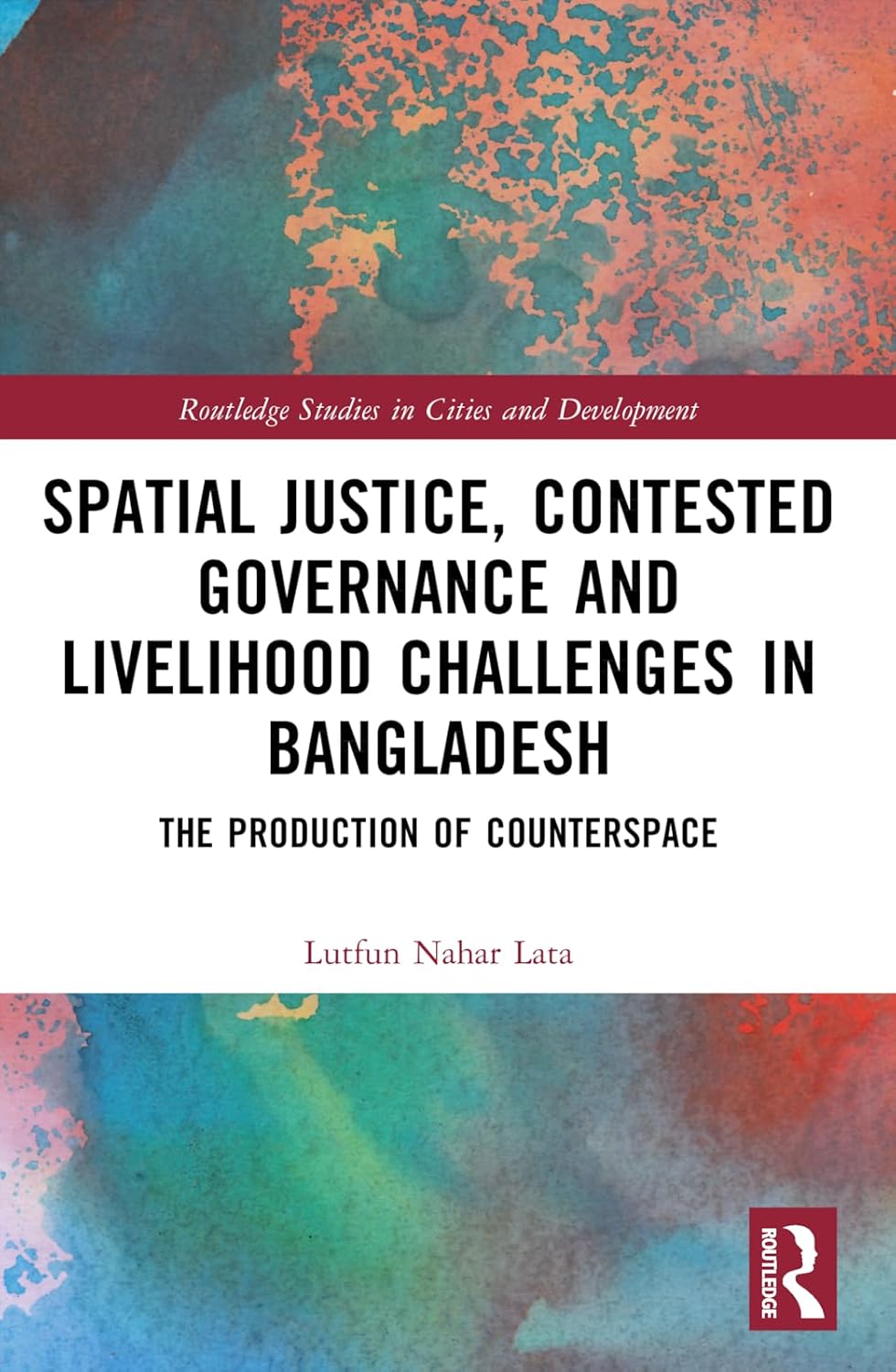 Book cover: Spatial Justice, Contested Governance and Livelihood Challenges in Bangladesh: The Production of Counterspace